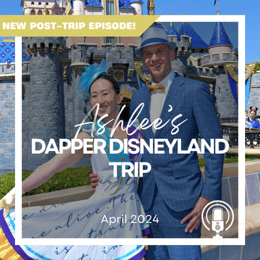 Post-Trip Report: Ashlee’s Dapper Disneyland Trip (April 2024)