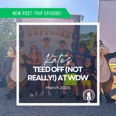 Post-Trip Report: Kate’s Teed Off (Not Really!) in WDW (March 2025)
