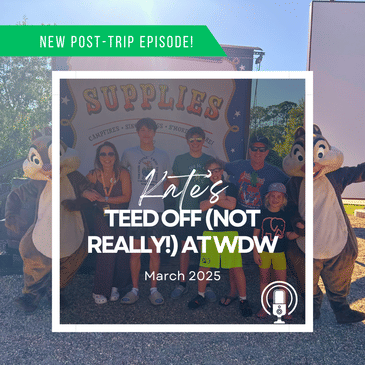 Post-Trip Report: Kate’s Teed Off (Not Really!) in WDW (March 2025)