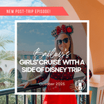 Post-Trip Report: Bailey’s Girls’ Cruise With a Side of Disney Trip (October 2025)