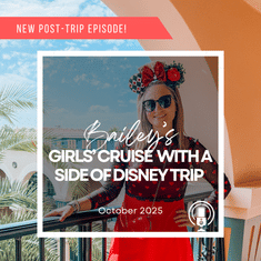Post-Trip Report: Bailey’s Girls’ Cruise With a Side of Disney Trip (October 2025)