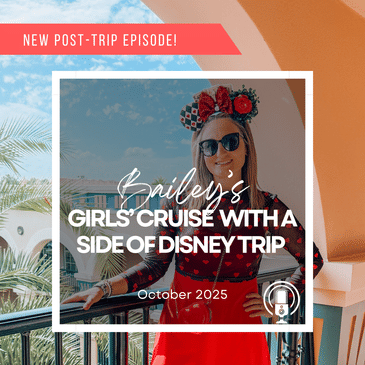 Post-Trip Report: Bailey’s Girls’ Cruise With a Side of Disney Trip (October 2025)