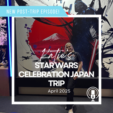 Post-Trip Report: Katie’s Star Wars Celebration Trip (April 2025)
