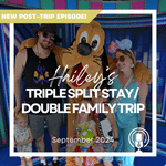 Post-Trip Report: Hailey’s Triple Split Stay/Double Family Trip (September 2024)
