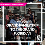 Post-Trip Report: Aly’s Grand Family Trip to the Grand Floridian (September 2024)
