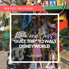 Post-Trip Report: Kate and Jess’ “Guilt Trip” to Walt Disney World (August 2025)