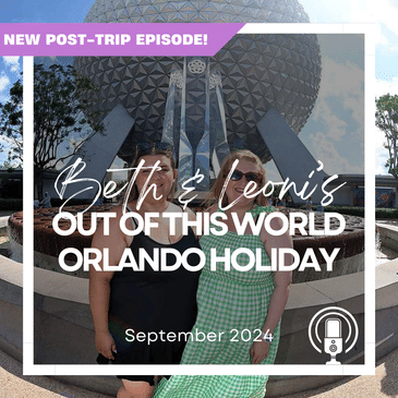 Post-Trip Report: Beth & Leoni’s Out of this World Orlando Holiday (September 2024)