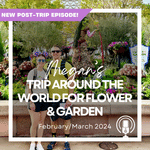 Post-Trip Report: Megan’s Trip Around the World for Flower & Garden (February/March 2024)