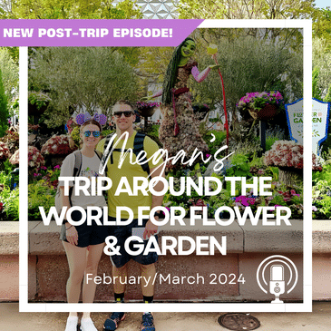 Post-Trip Report: Megan’s Trip Around the World for Flower & Garden (February/March 2024)