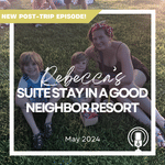 Post-Trip Report: Rebecca’s Suite Stay in a Good Neighbor Resort (May 2024)