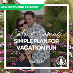 Post-Trip Report: Cate and James’ Simple Plan for Vacation Fun (May 2024)