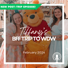 Post-Trip Report: Tiffany’s BFF Trip to WDW (February 2024)