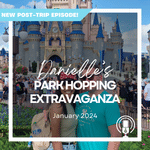 Post-Trip Report: Danielle’s Park Hopping Extravaganza (January 2024)