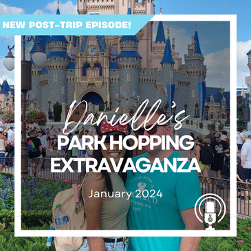 Post-Trip Report: Danielle’s Park Hopping Extravaganza (January 2024)