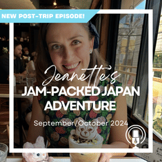Post-Trip Report: Jeanette’s Jam-Packed Japan Adventure (September/October 2024)