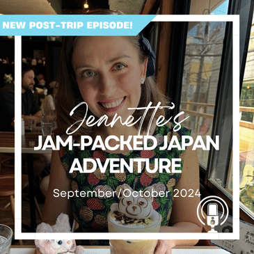 Post-Trip Report: Jeanette’s Jam-Packed Japan Adventure (September/October 2024)