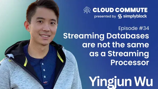 Streaming Databases are not the same as a Streaming Processor | Yingjun Wu
