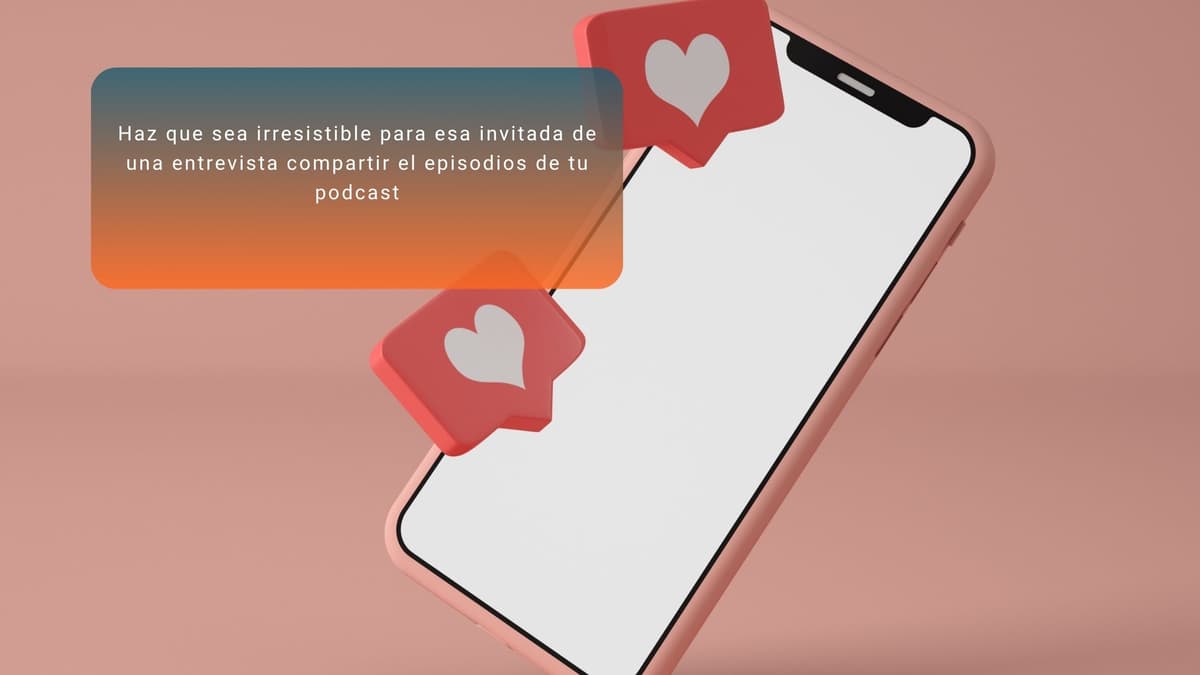 ¿Por qué tus invitadas no comparten el episodio de tu podcast? Y cómo cambiar eso