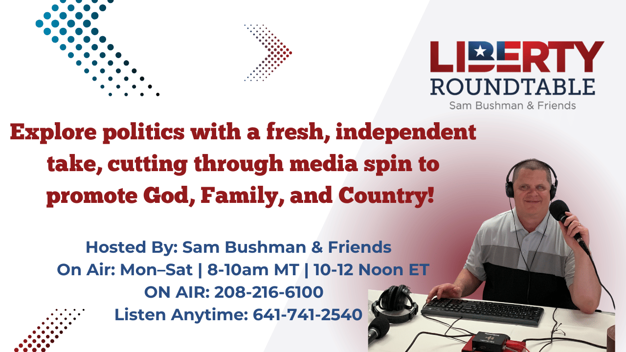 Hosted By: Sam Bushman & Friends On Air: Mon-Sat |8-10 AM | 10-12 Noon ET On Air: 208-216-6100 Listen Anytime: 641-741-2540