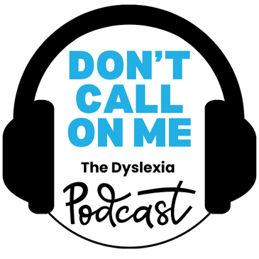 Dont Call On Me, The Dyslexia Podcast