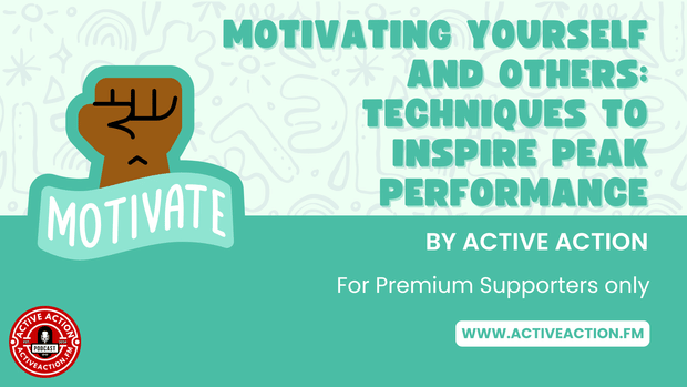 Motivating Yourself and Others: Techniques to Inspire Peak Performance