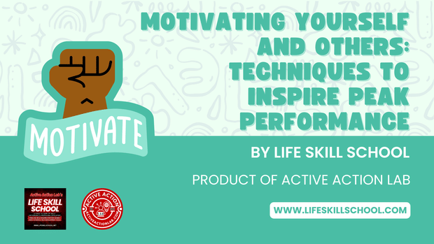 Motivating Yourself and Others: Techniques to Inspire Peak Performance
