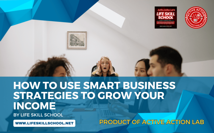 How to Use Smart Business Strategies to Grow Your Income