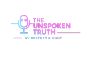 The Unspoken Truth Podcast w Breyden and Cody