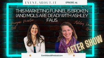 05 AFTER SHOW This Marketing Funnel is Broken (and MQLs Are Dead) with Ashley Faus