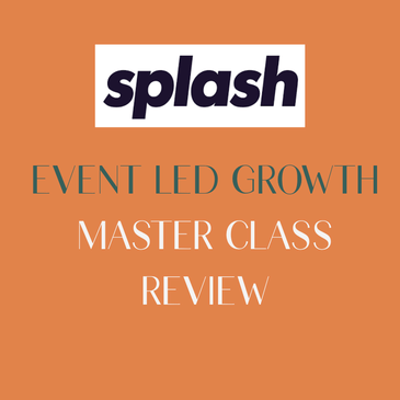 Splash Event Led Growth Masterclass Review