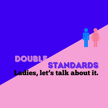 (Season 2) Episode 4 - The Double Standard Game: Do We Even Want To Play? Let's Talk About It.