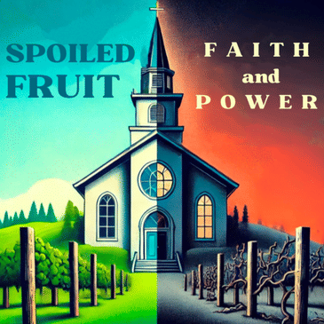 Spoiled Fruit: Faith & Power