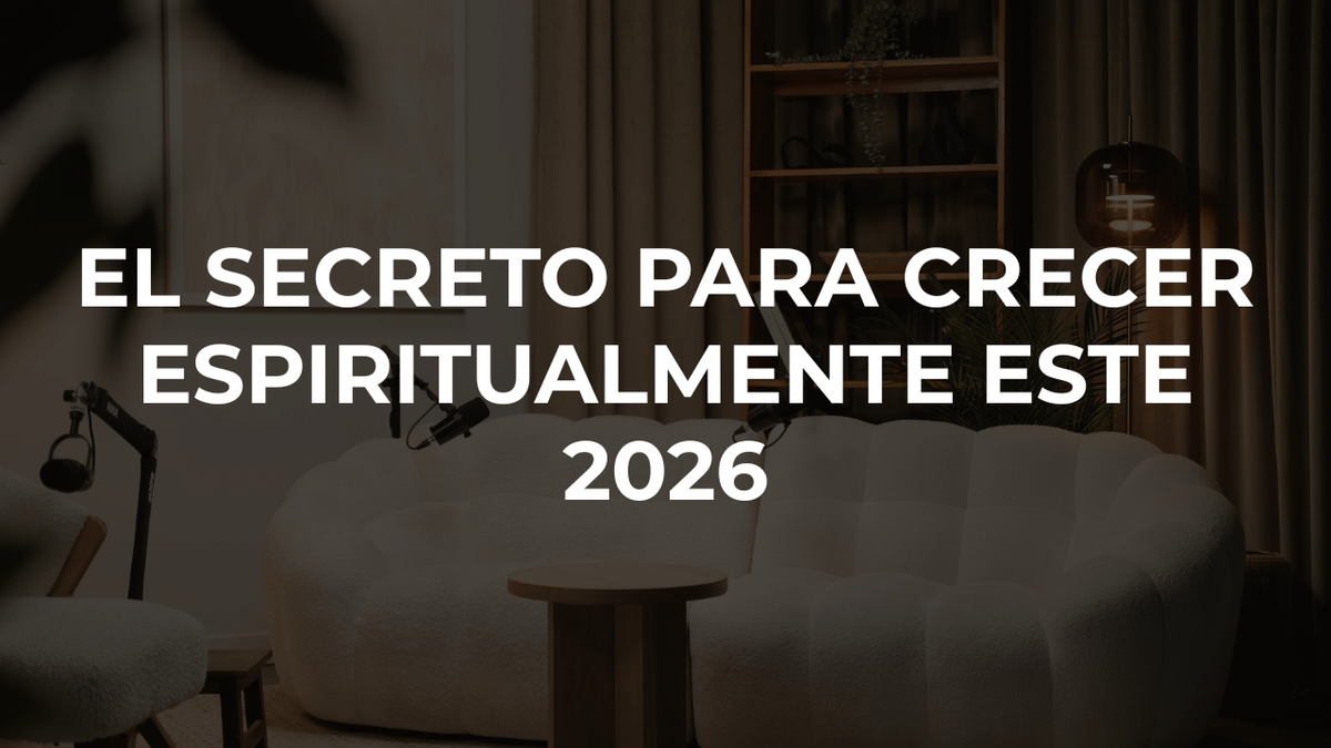 El secreto para crecer espiritualmente este 2026