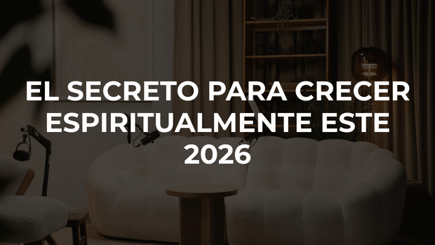 El secreto para crecer espiritualmente este 2026