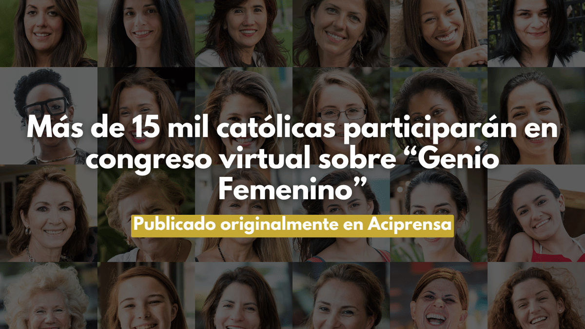 Más de 15 mil católicas participarán en congreso virtual sobre “Genio Femenino”
