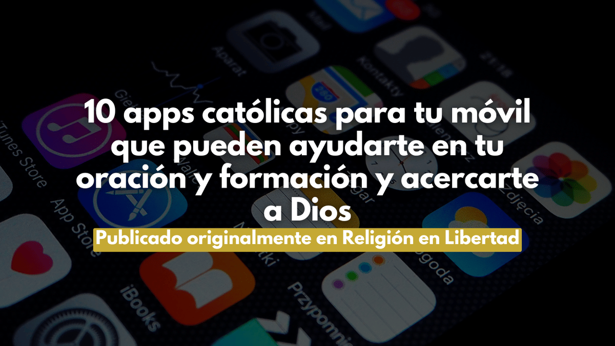10 apps católicas para tu móvil que pueden ayudarte en tu oración y formación y acercarte a Dios