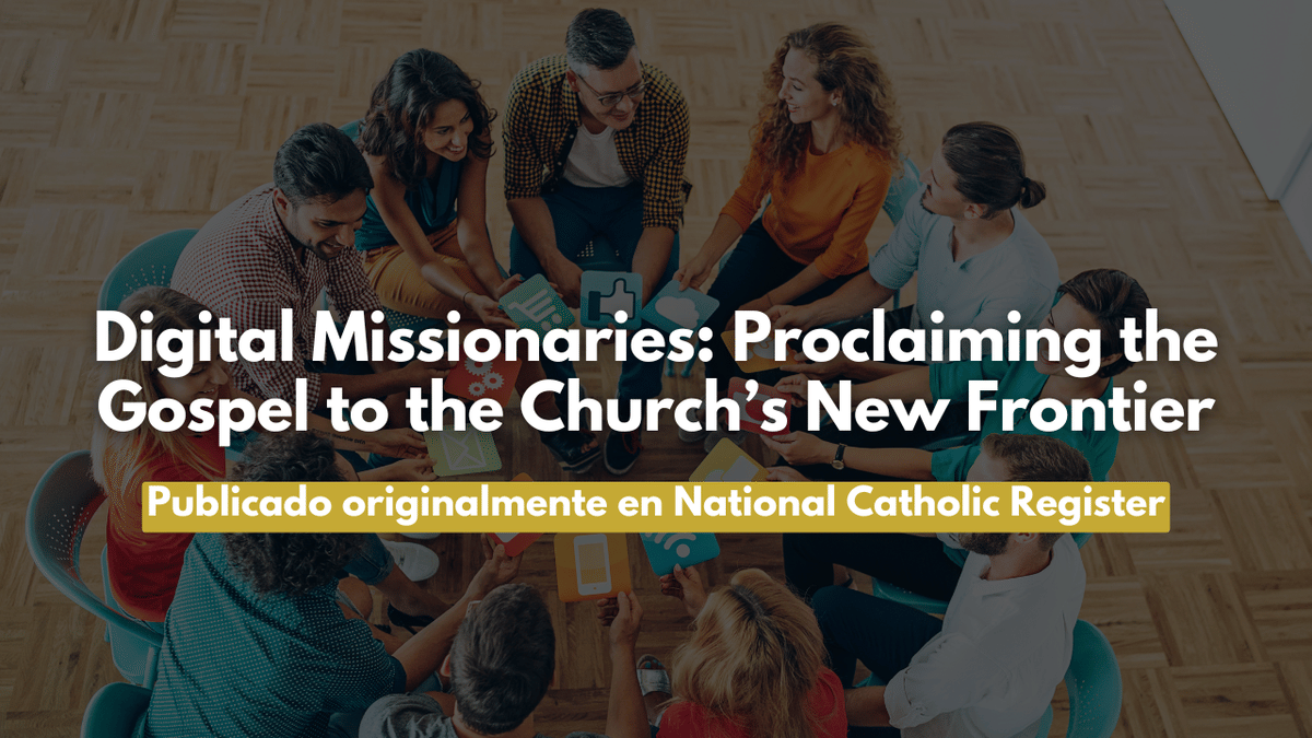 Digital Missionaries: Proclaiming the Gospel to the Church’s New Frontier