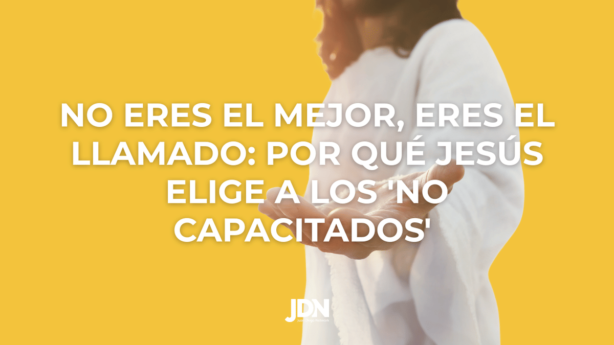 No Eres el Mejor, Eres el Llamado: Por Qué Jesús Elige a los 'No Capacitados' 