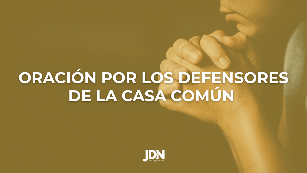 Oración por los Defensores de la Casa Común 