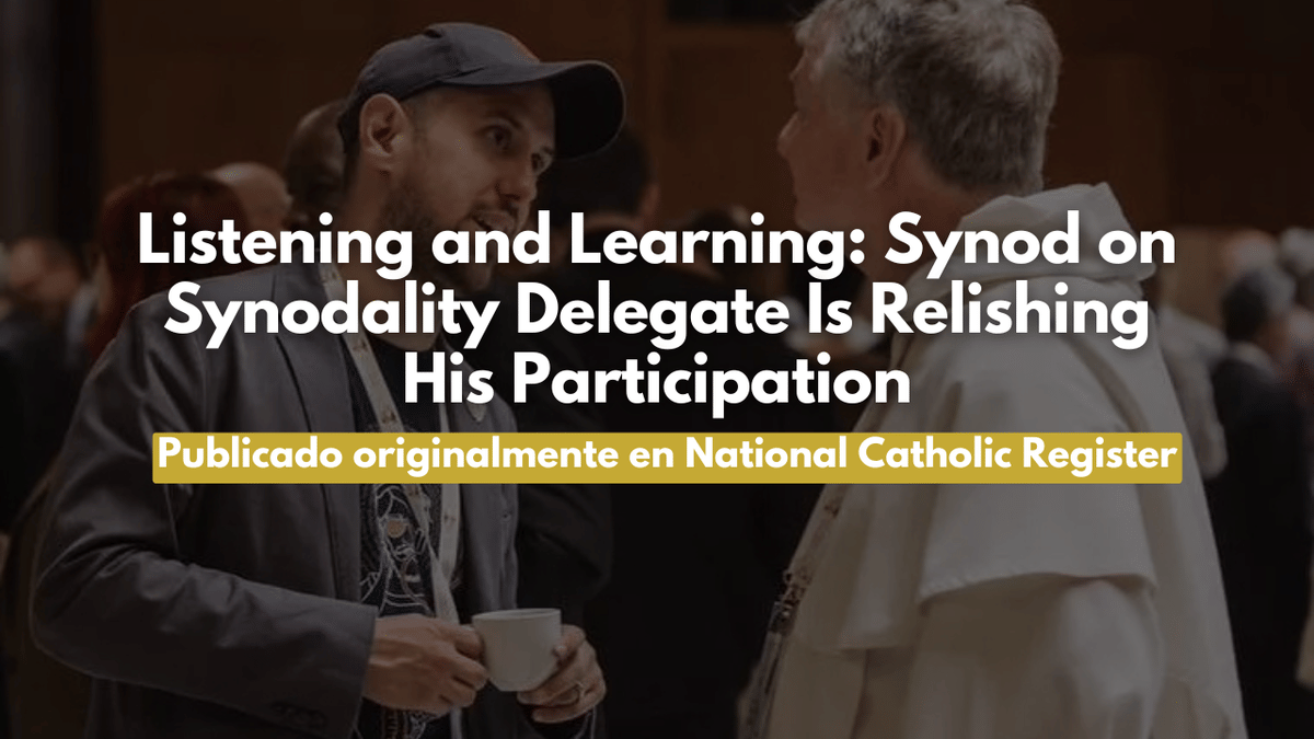 Listening and Learning: Synod on Synodality Delegate Is Relishing His Participation