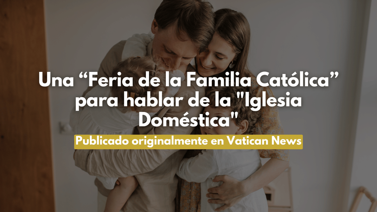 Una “Feria de la Familia Católica” para hablar de la "Iglesia Doméstica"