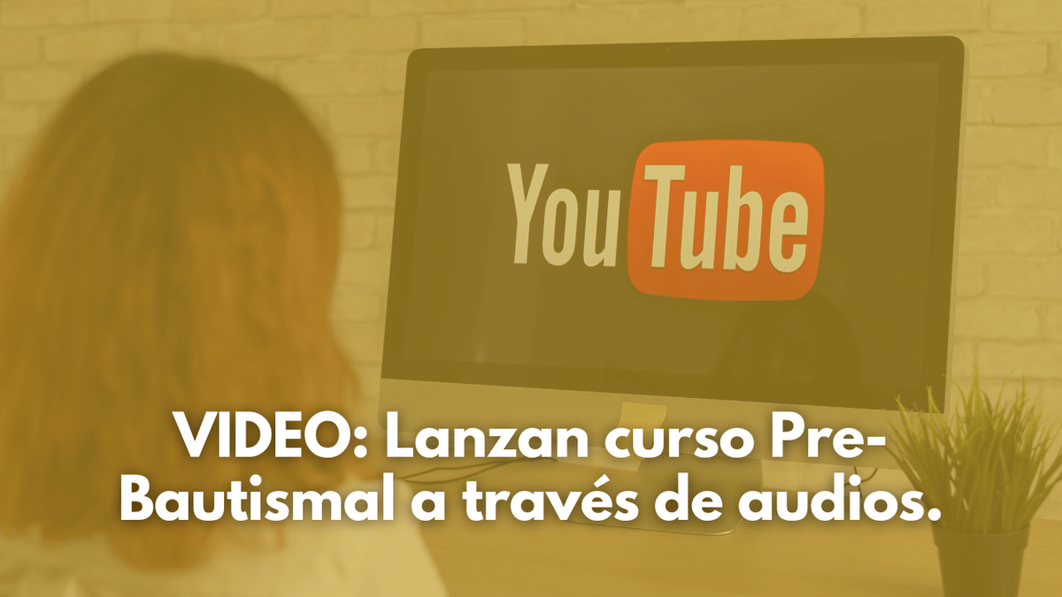 VIDEO: Lanzan curso Pre-Bautismal a través de audios.