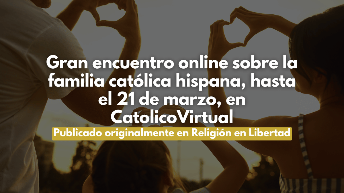 Gran encuentro online sobre la familia católica hispana, hasta el 21 de marzo, en CatolicoVirtual
