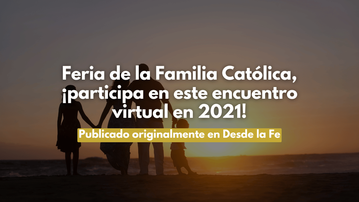 Feria de la Familia Católica, ¡participa en este encuentro virtual en 2021!