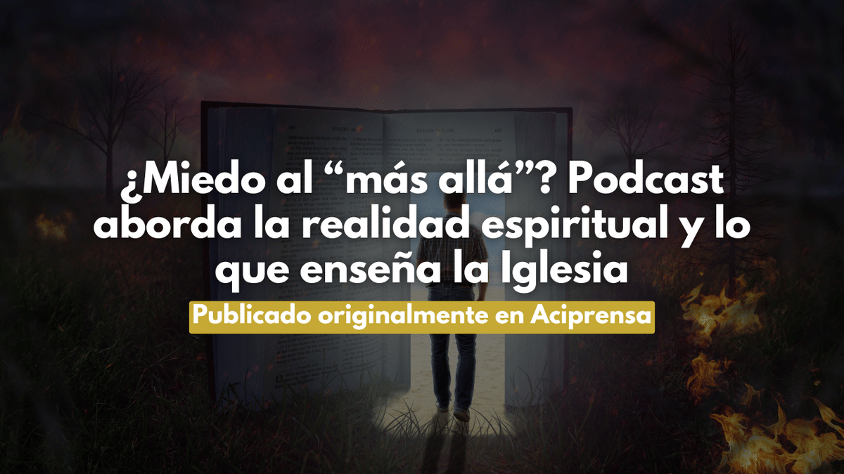 ¿Miedo al “más allá”? Podcast aborda la realidad espiritual y lo que enseña la Iglesia