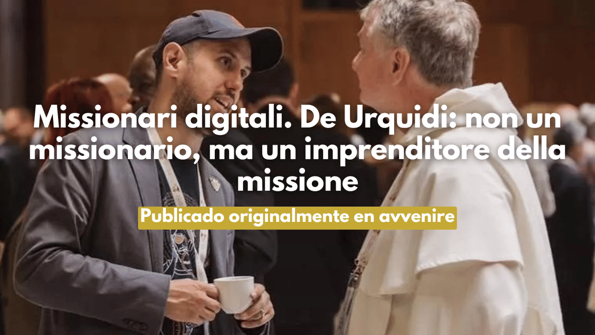 Missionari digitali. De Urquidi: non un missionario, ma un imprenditore della missione