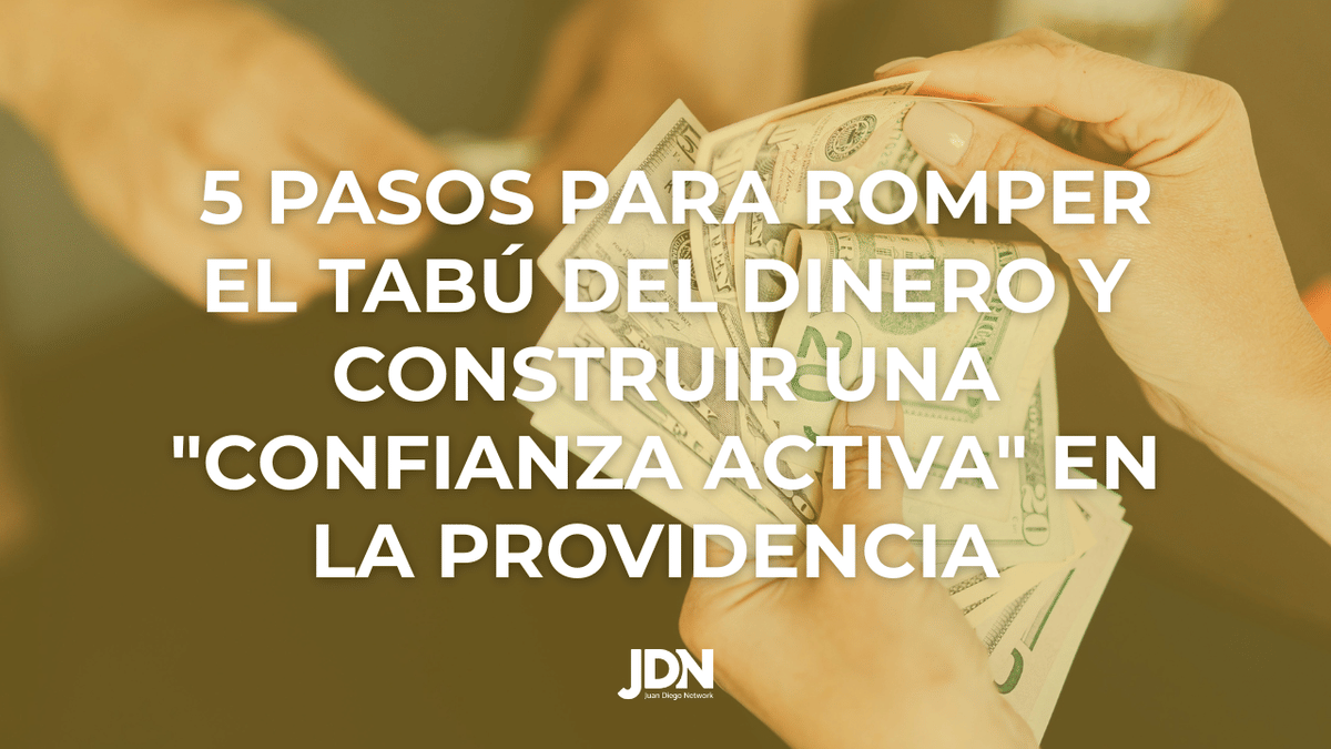 5 Pasos para Romper el Tabú del Dinero y Construir una "Confianza Activa" en la Providencia 
