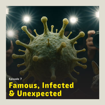 Famous, Infected & Unexpected