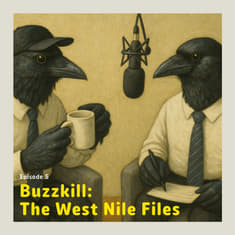 Buzzkill: The West Nile Files