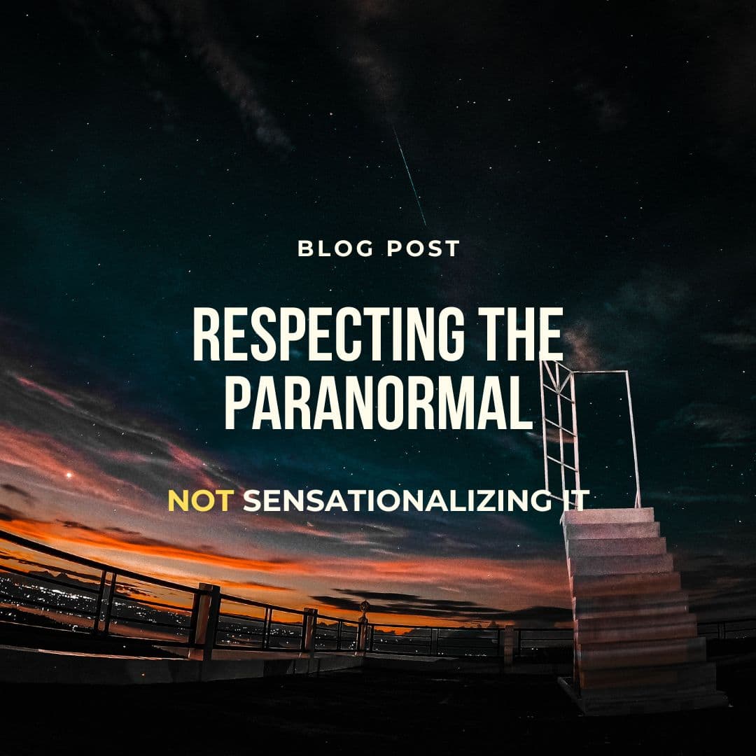 Respecting the Paranormal Beyond Sensationalism